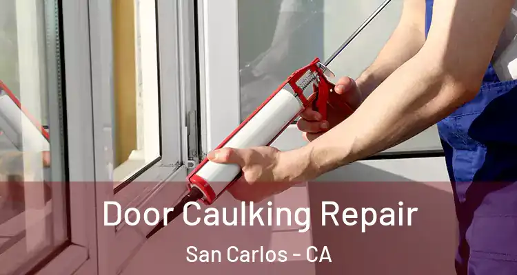  Door Caulking Repair San Carlos - CA