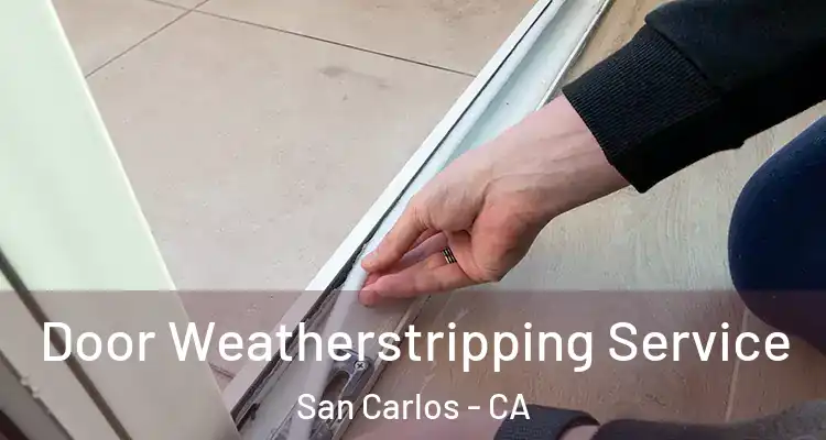 Door Weatherstripping Service San Carlos - CA