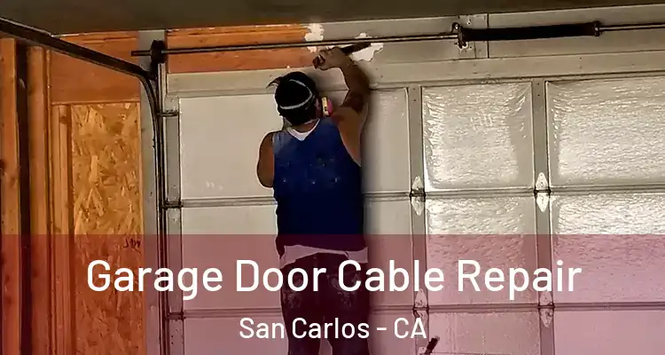  Garage Door Cable Repair San Carlos - CA