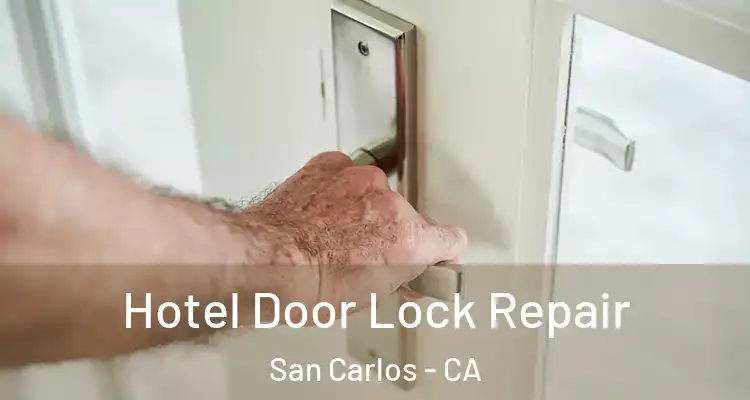  Hotel Door Lock Repair San Carlos - CA
