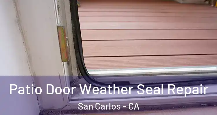  Patio Door Weather Seal Repair San Carlos - CA