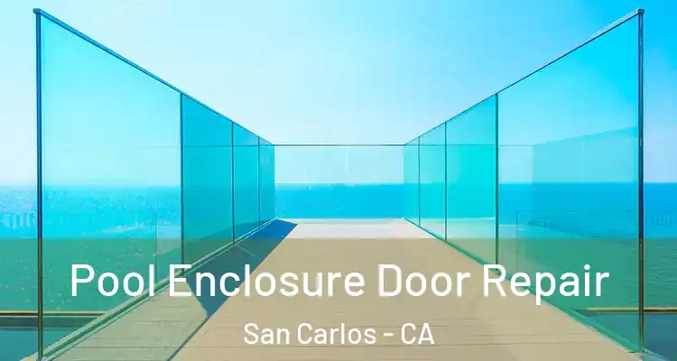  Pool Enclosure Door Repair San Carlos - CA