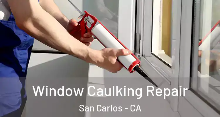  Window Caulking Repair San Carlos - CA